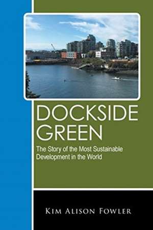 Dockside Green de Kim Alison Fowler