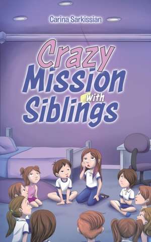 Crazy Mission with Siblings de Carina Sarkissian