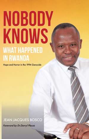 Nobody Knows What Happened in Rwanda de Jean Jacques Bosco