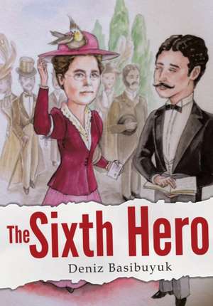 The Sixth Hero de Deniz Basibuyuk