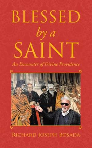 Blessed by a Saint de Richard Joseph Bosada