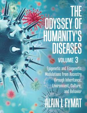 The Odyssey of Humanity's Diseases Volume 3 de Alain L Fymat