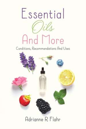 Essential Oils And More de Adrianne R Flahr