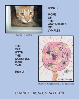 More Of The Adventures Of Charles The Cat With The Question Mark Tail de Elaine Florence Singleton