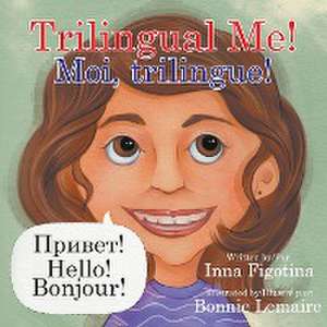 Trilingual Me! Moi, trilingue! de Inna Figotina