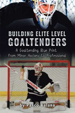 Building Elite Level Goaltenders de Pasco Valana