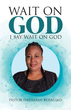 Wait on God de Pastor Hadassah Rosalind