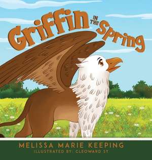 Griffin In The Spring de Melissa Marie Keeping