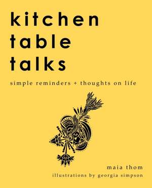 Kitchen Table Talks de Maia Thom