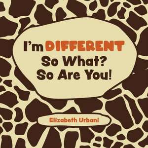 I'm Different - So What? So Are You! de Elizabeth Urbani