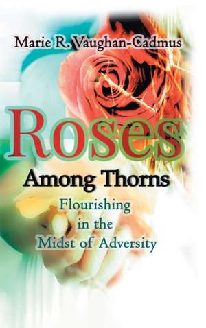 Roses Among Thorns de Marie R Vaughan-Cadmus