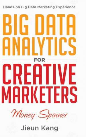 Big Data Analytics for Creative Marketers de Jieun Kang