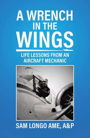 A Wrench in the Wings de A&P Sam Longo AME