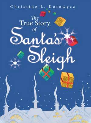 The True Story of Santa's Sleigh de Christine Kotowycz