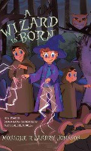 A Wizard is Born de Monique R Landry Johnson