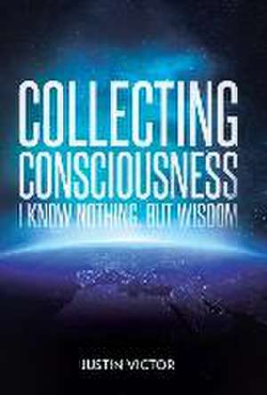 Collecting Consciousness de Justin Victor