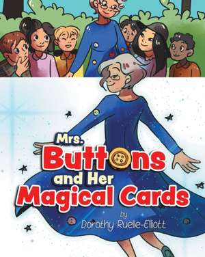 Mrs. Buttons and Her Magical Cards de Dorothy Ruelle-Elliott