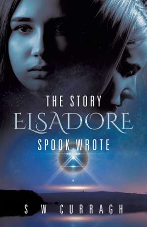 The Story Elsadore Spook Wrote de S W Curragh