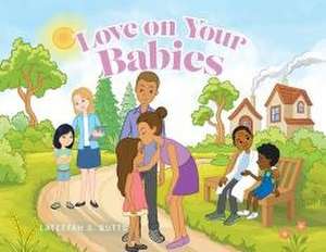 Love on Your Babies de Lateefah S Butts