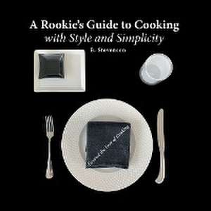 A Rookie's Guide to Cooking With Style and Simplicity de B. Stevenson