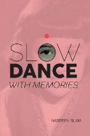 Slow Dance with Memories de Nasreen Islam