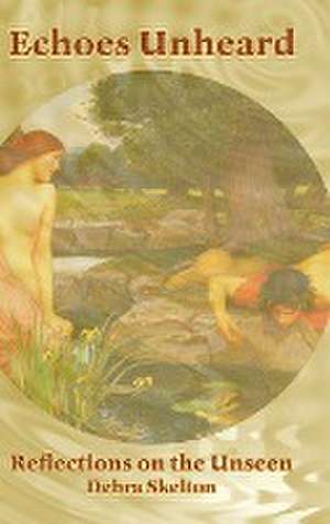 ECHOES UNHEARD de Debra Skelton