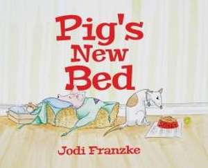 Pig's New Bed de Jodi Franzke