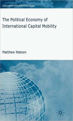 The Political Economy of International Capital Mobility de M. Watson