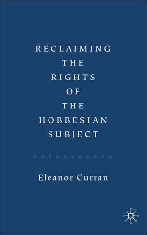 Reclaiming the Rights of the Hobbesian Subject de Eleanor Curran