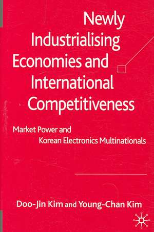 Newly Industrialising Economies and International Competitiveness: Market Power and Korean Electronics Multinationals de D. Kim