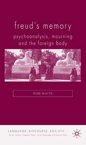 Freud's Memory: Psychoanalysis, Mourning and the Foreign Body de R. White