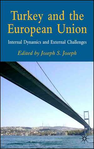 Turkey and the European Union: Internal Dynamics and External Challenges de J. Joseph