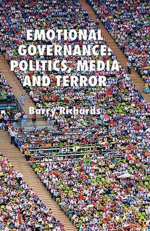 Emotional Governance: Politics, Media and Terror de B. Richards