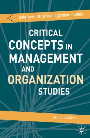 Critical Concepts in Management and Organization Studies: Key Terms and Concepts de Peter Stokes