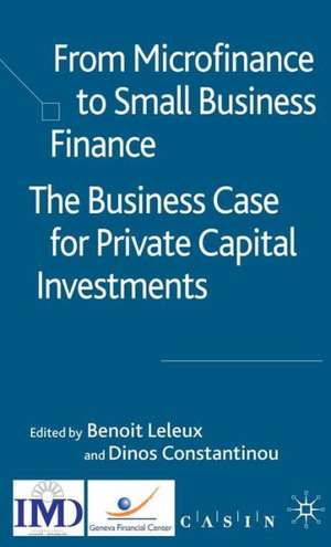 From Microfinance to Small Business Finance: The Business Case for Private Capital Investments de B. Leleux