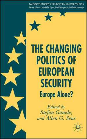 The Changing Politics of European Security: Europe Alone? de S. Gänzle