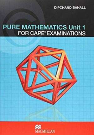 Bahall, D: Pure Mathematics Unit 1 for CAPE (R) Examinations de Dipchand Bahall