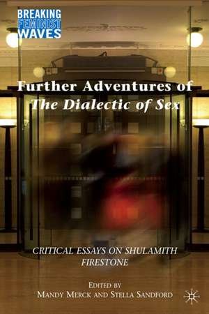 Further Adventures of The Dialectic of Sex: Critical Essays on Shulamith Firestone de M. Merck