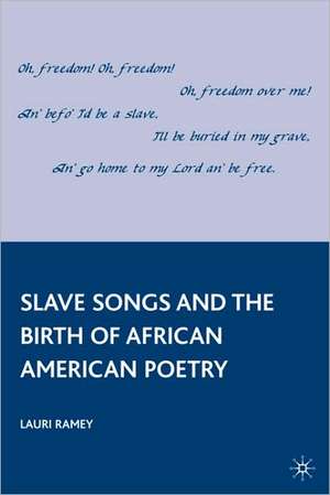 Slave Songs and the Birth of African American Poetry de L. Ramey