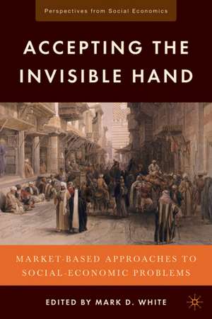 Accepting the Invisible Hand: Market-Based Approaches to Social-Economic Problems de M. White