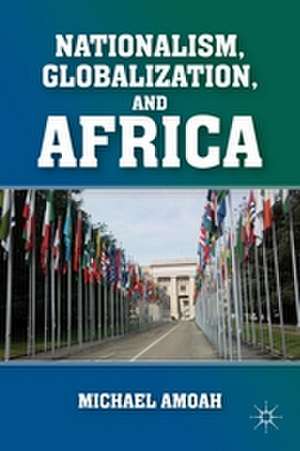 Nationalism, Globalization, and Africa de M. Amoah