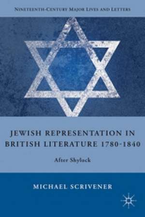 Jewish Representation in British Literature 1780-1840: After Shylock de M. Scrivener