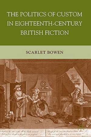 The Politics of Custom in Eighteenth-Century British Fiction de S. Bowen