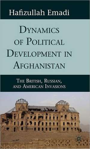 Dynamics of Political Development in Afghanistan: The British, Russian, and American Invasions de H. Emadi