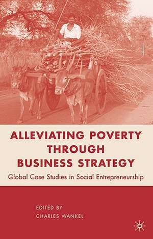 Alleviating Poverty through Business Strategy de C. Wankel