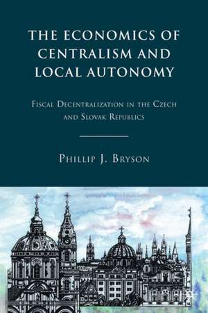 The Economics of Centralism and Local Autonomy: Fiscal Decentralization in the Czech and Slovak Republics de P. Bryson