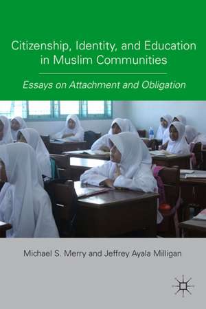 Citizenship, Identity, and Education in Muslim Communities: Essays on Attachment and Obligation de M. Merry