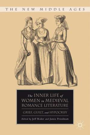 The Inner Life of Women in Medieval Romance Literature: Grief, Guilt, and Hypocrisy de J. Rider