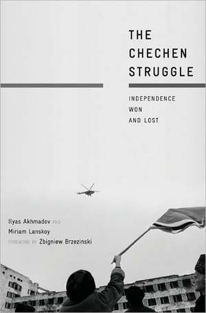 The Chechen Struggle: Independence Won and Lost de I. Akhmadov