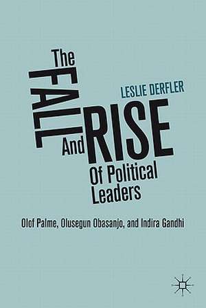 The Fall and Rise of Political Leaders: Olof Palme, Olusegun Obasanjo, and Indira Gandhi de L. Derfler